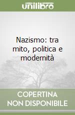 Nazismo: tra mito, politica e modernità