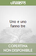 Uno e uno fanno tre