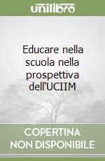 Educare nella scuola nella prospettiva dell'UCIIM