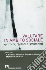 Valutare in ambito sociale. Approcci, metodi e strumenti libro