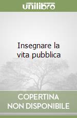 Insegnare la vita pubblica libro