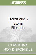 Eserciziario 2 Storia Filosofia libro