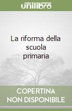 La riforma della scuola primaria libro