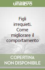 Figli irrequieti. Come migliorare il comportamento