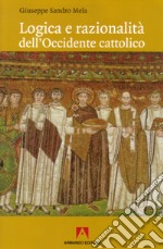 Logica e razionalità dell'Occidente cattolico libro