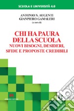 Chi ha paura della scuola. Nuovi bisogni, desideri, sfide e proposte credibili libro