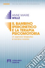 Il bambino ipercinetico e la terapia psicomotoria. Un approccio terapeutico al bambino instabile. Nuova ediz. libro