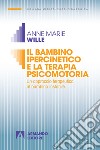 Il bambino ipercinetico e la terapia psicomotoria. Un approccio terapeutico al bambino instabile. Nuova ediz. libro