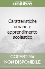 Caratteristiche umane e apprendimento scolastico libro