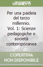 Per una paideia del terzo millennio. Vol. 1: Scienze pedagogiche e società contemporanea libro