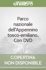 Parco nazionale dell'Appennino tosco-emiliano. Con DVD libro