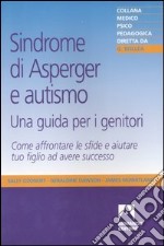 Sindrome di Asperger e autismo, una guida per i genitori. Come affrontare le sfide e aiutare tuo figlio ad avere successo libro