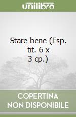 Stare bene (Esp. tit. 6 x 3 cp.) libro