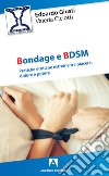 Bondage e BDSM. Pratiche erotiche estreme tra piacere, dolore e potere libro