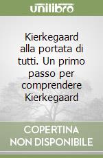 Kierkegaard alla portata di tutti. Un primo passo per comprendere Kierkegaard libro