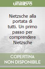 Nietzsche alla portata di tutti. Un primo passo per comprendere Nietzsche libro