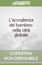 L'accoglienza del bambino nella città globale libro