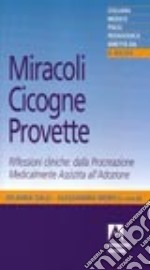 Miracoli, cicogne, provette. Riflessioni cliniche: dalla procreazione medicalmente assistita all'adozione libro