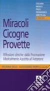 Miracoli, cicogne, provette. Riflessioni cliniche: dalla procreazione medicalmente assistita all'adozione libro