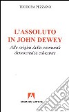 L'assoluto in John Dewey. Alle origini della comunità democratica educante libro di Pezzano Teodora