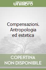 Compensazioni. Antropologia ed estetica