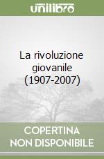 La rivoluzione giovanile (1907-2007) libro