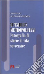 Outsiders metropolitani. Etnografia di storie di vita sovversive libro