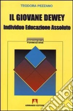 Il giovane Dewey. Individuo, educazione, assoluto libro