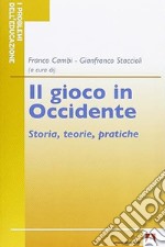 Il gioco in Occidente. Storia, teorie, pratiche libro