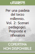 Per una paideia del terzo millennio. Vol. 2: Scenari pedagogici. Proposte e riflessioni libro