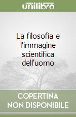 La filosofia e l'immagine scientifica dell'uomo