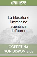 La filosofia e l'immagine scientifica dell'uomo libro