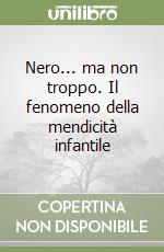 Nero... ma non troppo. Il fenomeno della mendicità infantile libro