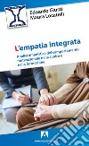 L'empatia integrata. Analisi umanistica del comportamento motivazionale nella clinica e nella formazione libro