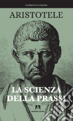 La scienza della prassi. Nuova ediz. libro