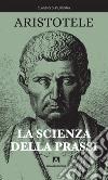 La scienza della prassi. Nuova ediz. libro