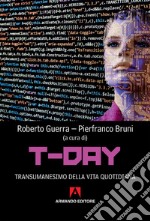 T-day. Transumanesimo della vita quotidiana libro