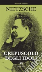 Crepuscolo degli idoli. Nuova ediz. libro