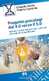 Progetto psicologi dal 4.0 al 5.0. Scoprire anche da subito talento e passione per trasformarli in professione libro