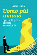 Uomo più umano. Ogni entità genera se stessa e non soltanto