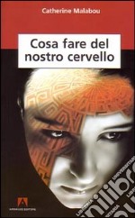 Cosa fare del nostro cervello libro