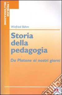 Storia della pedagogia. Da Platone ai nostri giorni