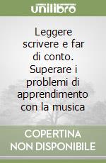 Leggere scrivere e far di conto. Superare i problemi di apprendimento con la musica libro