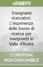 Insegnanti ricercatori. L'esperienza delle borse di ricerca per insegnanti in Valle d'Aosta