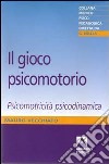 Il gioco psicomotorio. Psicomotricità psicodinamica libro