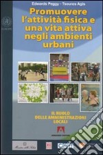 Promuovere l'attività fisica e una vita attiva negli ambienti urbani. Il ruolo delle amministrazioni locali libro