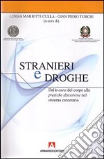 Stranieri e droghe. Dalla cura del corpo alle pratiche discorsive nel sistema carcerario. Con CD-ROM libro