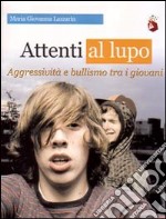 Attenti al lupo. Aggressività e bullismo tra i giovani