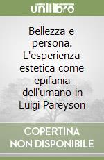 Bellezza e persona. L'esperienza estetica come epifania dell'umano in Luigi Pareyson libro