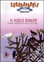 Il merlo bianco. Poemetti, filastrocche, favole in versi ed altro. Ediz. illustrata libro